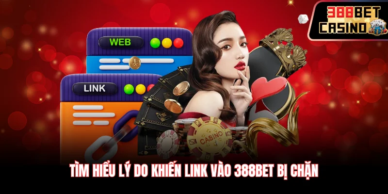 Tìm hiểu lý do khiến Link vào 388Bet bị chặn