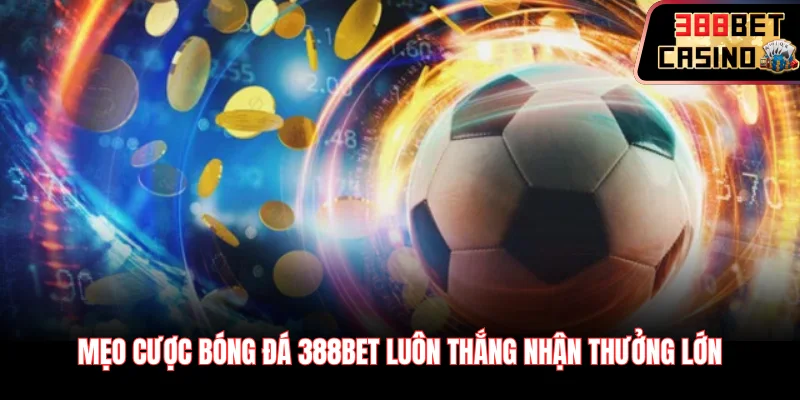 Mẹo cược bóng đá 388Bet