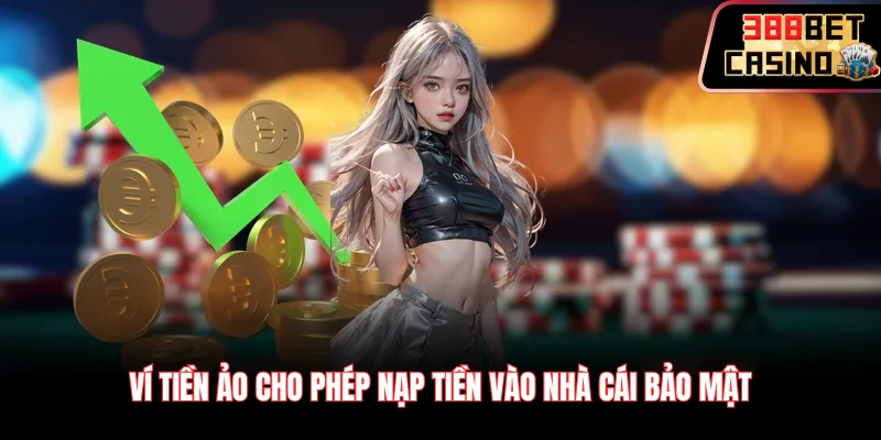 Ví tiền ảo cho phép nạp tiền vào nhà cái bảo mật