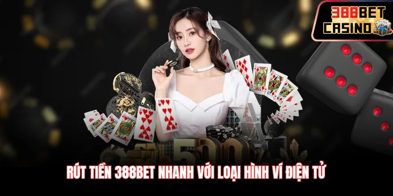 Rút tiền 388Bet nhanh với loại hình ví điện tử