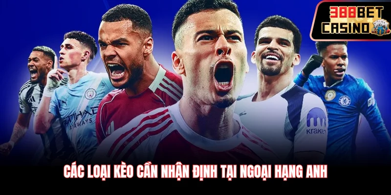 Các loại kèo cần nhận định tại ngoại hạng Anh