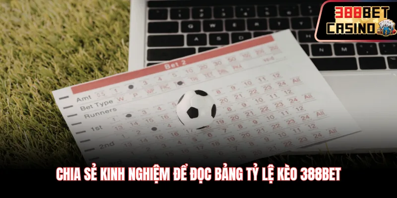 Chia sẻ kinh nghiệm để đọc bảng tỷ lệ kèo 388Bet